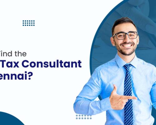 How to Find the Right Tax Consultant in Chennai?
